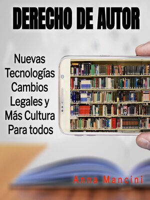 cover image of Derecho de Autor Nuevas Tecnologías, Cambios Legales y Más Cultura Para Todos